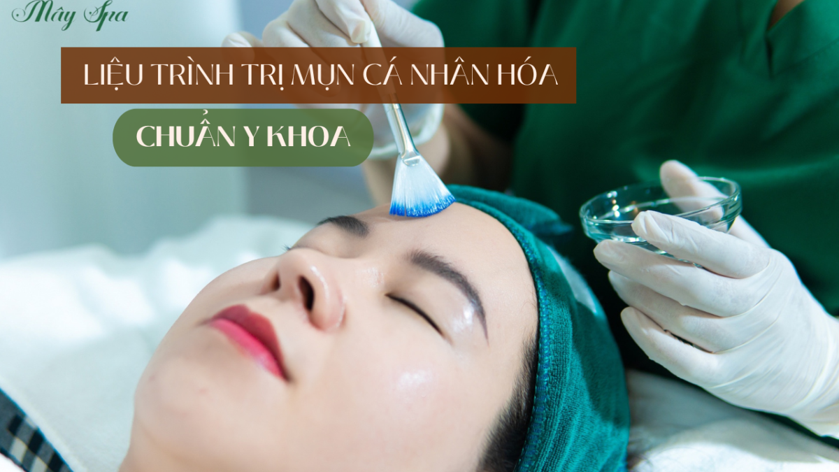 Liệu trình trị mụn cá nhân hóa chuẩn y khoa tại Mây spa