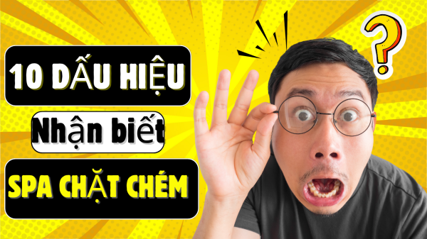 Cảnh Báo: 10 Dấu Hiệu Nhận Biết Spa Câu Khách Bằng Giá Rẻ Và Upsell Chặt Chém Cảnh Báo: 10 Dấu Hiệu Nhận Biết Spa Câu Khách Bằng Giá Rẻ Và Upsell Chặt Chém