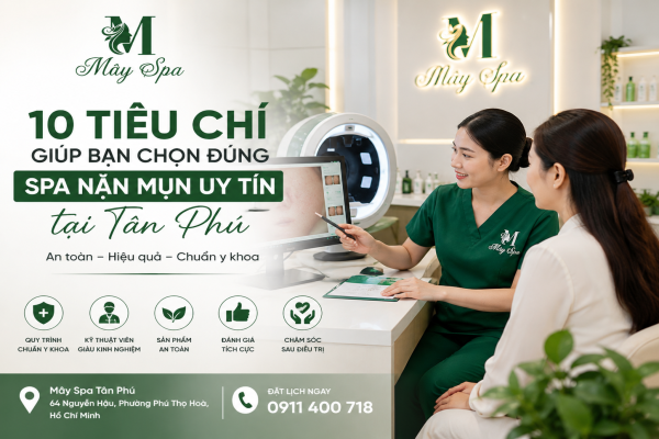 10 Tiêu Chí Giúp Bạn Chọn Đúng Spa Nặn Mụn Uy Tín Tại Tân Phú