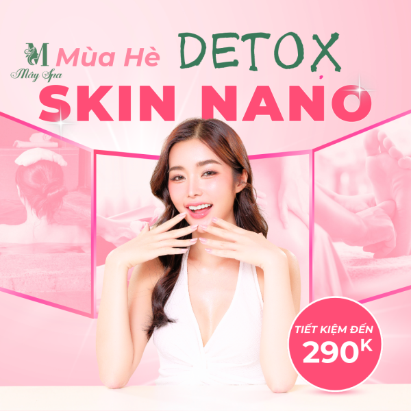 SKIN NANO - Detox da chuyên sâu cho mùa hè | MÂY SPA SKIN NANO - Detox da chuyên sâu cho mùa hè | MÂY SPA