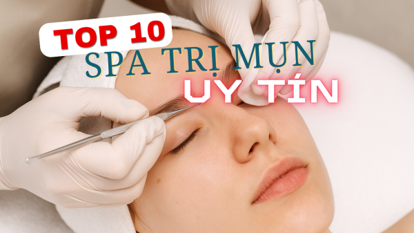 Top 10 Spa Trị Mụn Tại Quận Bình Thạnh Uy Tín, Chất Lượng Top 10 Spa Trị Mụn Tại Quận Bình Thạnh Uy Tín, Chất Lượng